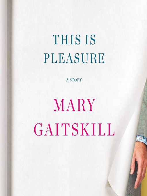 Title details for This Is Pleasure by Mary Gaitskill - Available